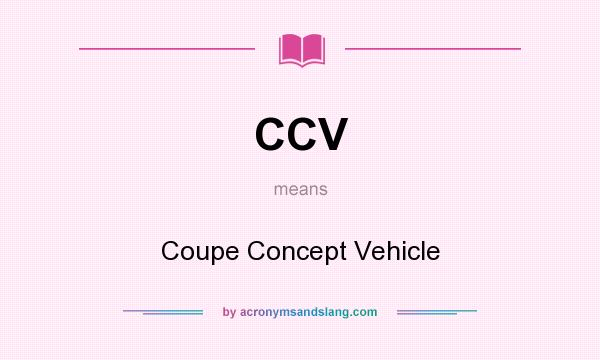 What does CCV mean? It stands for Coupe Concept Vehicle