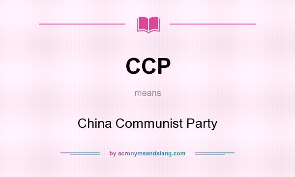 What does CCP mean? It stands for China Communist Party