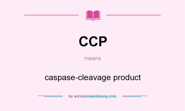 What does CCP mean? It stands for caspase-cleavage product