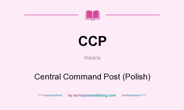What does CCP mean? It stands for Central Command Post (Polish)