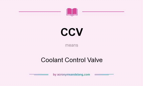 What does CCV mean? It stands for Coolant Control Valve