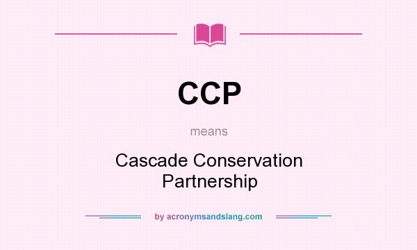 What does CCP mean? It stands for Cascade Conservation Partnership