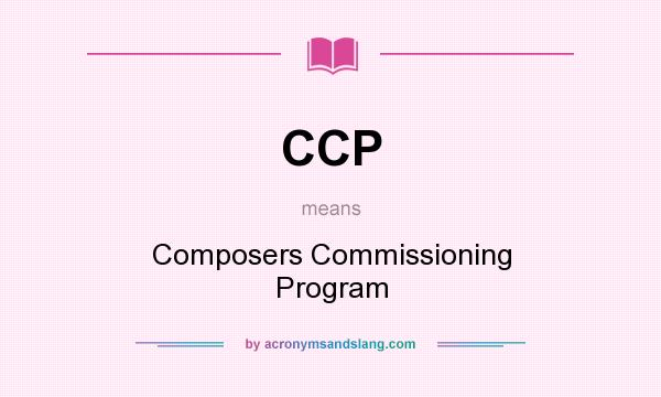 What does CCP mean? It stands for Composers Commissioning Program
