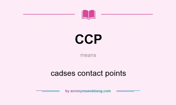 What does CCP mean? It stands for cadses contact points