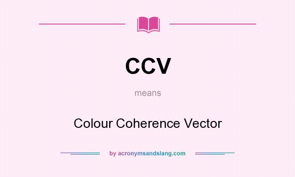 What does CCV mean? It stands for Colour Coherence Vector
