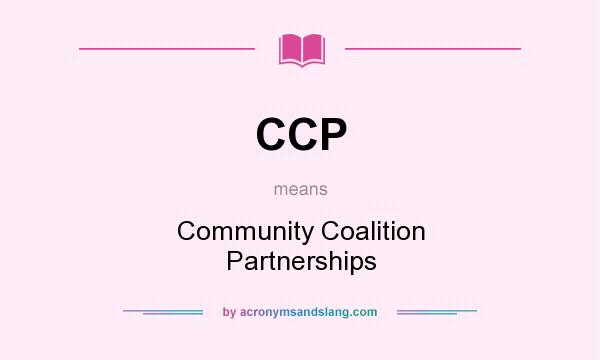 What does CCP mean? It stands for Community Coalition Partnerships