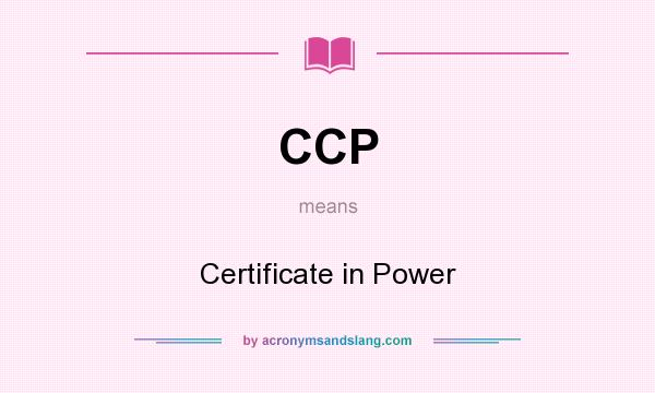 What does CCP mean? It stands for Certificate in Power