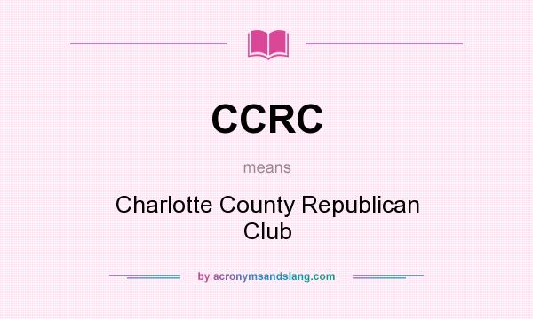 What does CCRC mean? It stands for Charlotte County Republican Club