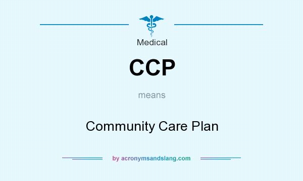 What does CCP mean? It stands for Community Care Plan