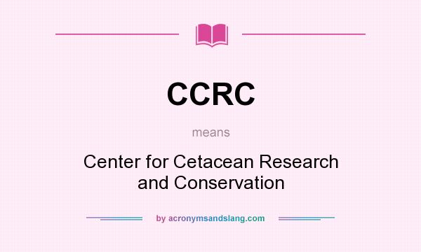 What does CCRC mean? It stands for Center for Cetacean Research and Conservation