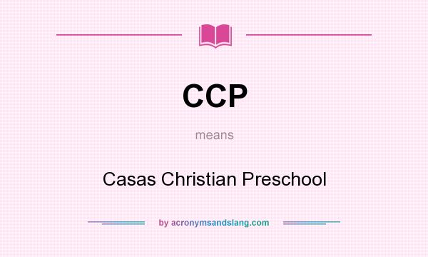 What does CCP mean? It stands for Casas Christian Preschool