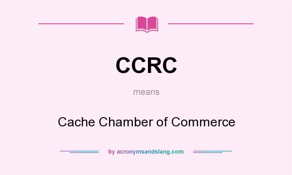 What does CCRC mean? It stands for Cache Chamber of Commerce