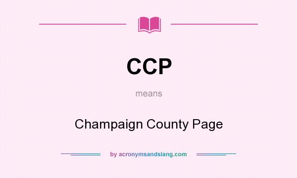 What does CCP mean? It stands for Champaign County Page