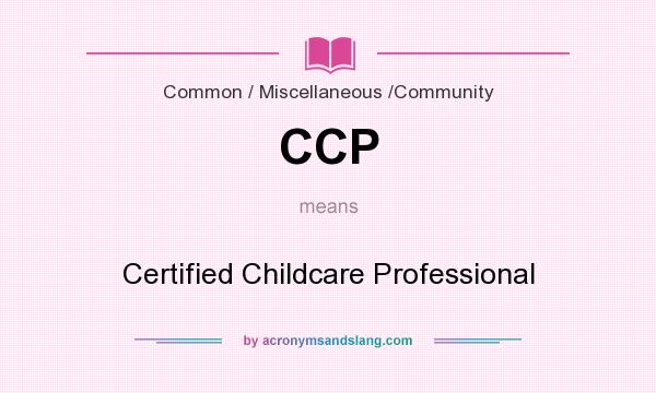 What does CCP mean? It stands for Certified Childcare Professional