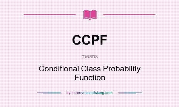 What does CCPF mean? It stands for Conditional Class Probability Function