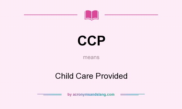 What does CCP mean? It stands for Child Care Provided