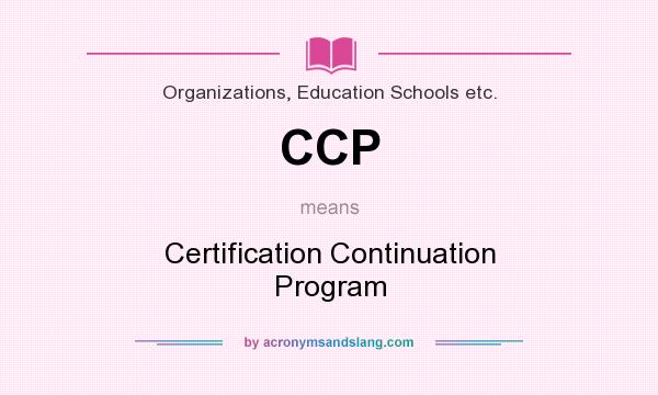 What does CCP mean? It stands for Certification Continuation Program