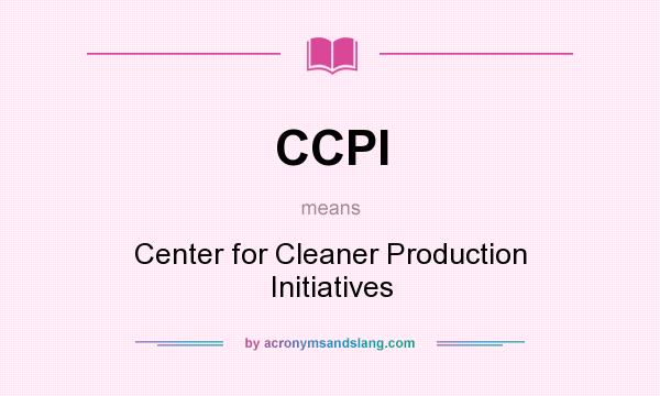 What does CCPI mean? It stands for Center for Cleaner Production Initiatives