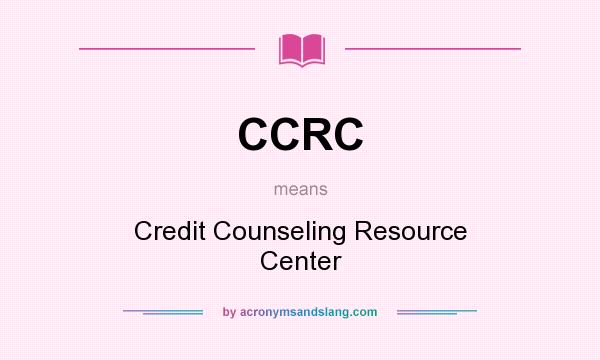 What does CCRC mean? It stands for Credit Counseling Resource Center
