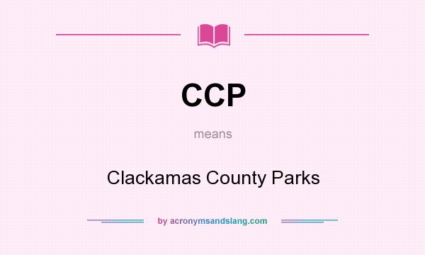 What does CCP mean? It stands for Clackamas County Parks