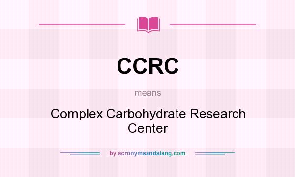 What does CCRC mean? It stands for Complex Carbohydrate Research Center