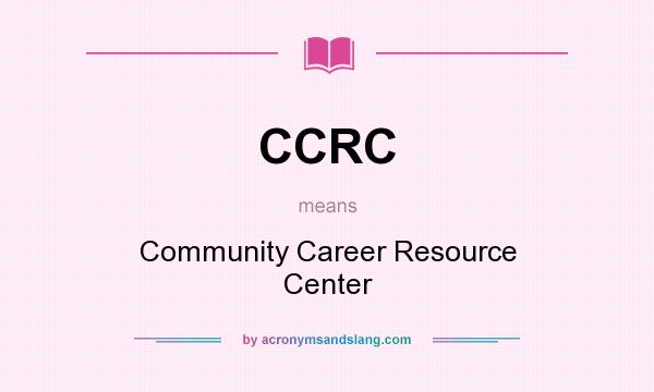 What does CCRC mean? It stands for Community Career Resource Center