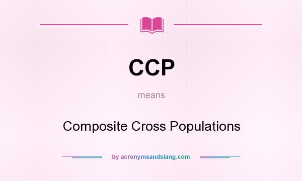 What does CCP mean? It stands for Composite Cross Populations
