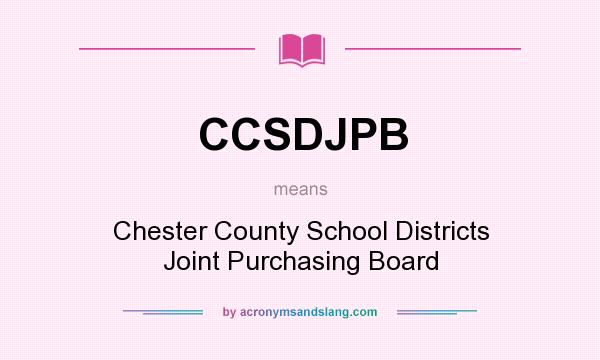 What does CCSDJPB mean? It stands for Chester County School Districts Joint Purchasing Board