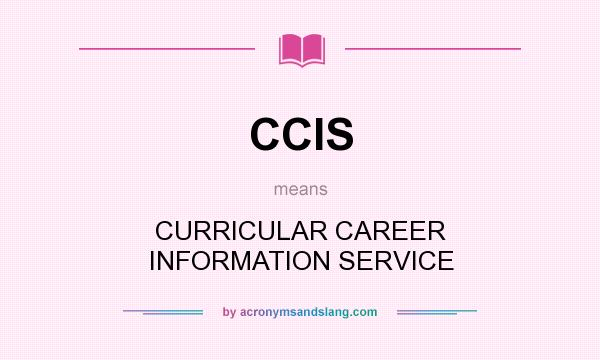 What does CCIS mean? It stands for CURRICULAR CAREER INFORMATION SERVICE