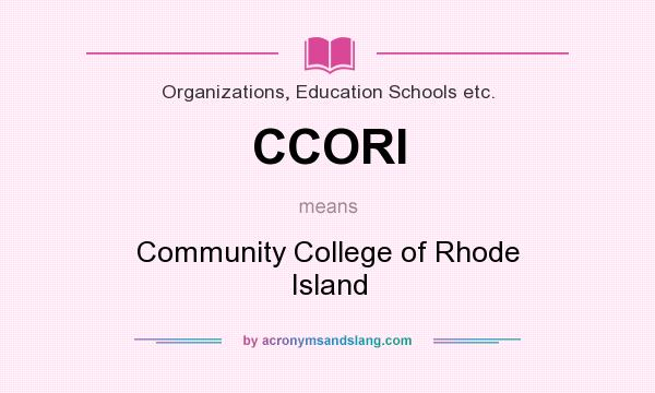 What does CCORI mean? It stands for Community College of Rhode Island