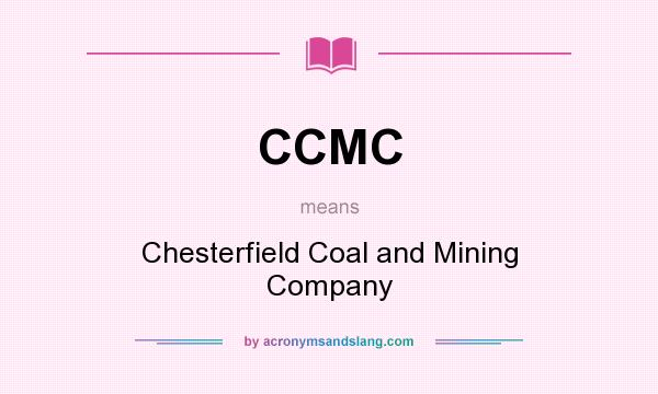 What does CCMC mean? It stands for Chesterfield Coal and Mining Company
