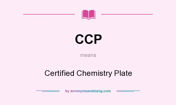 What does CCP mean? It stands for Certified Chemistry Plate