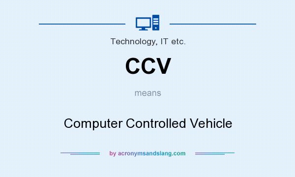 What does CCV mean? It stands for Computer Controlled Vehicle