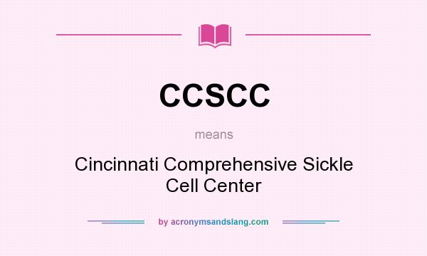 What does CCSCC mean? It stands for Cincinnati Comprehensive Sickle Cell Center