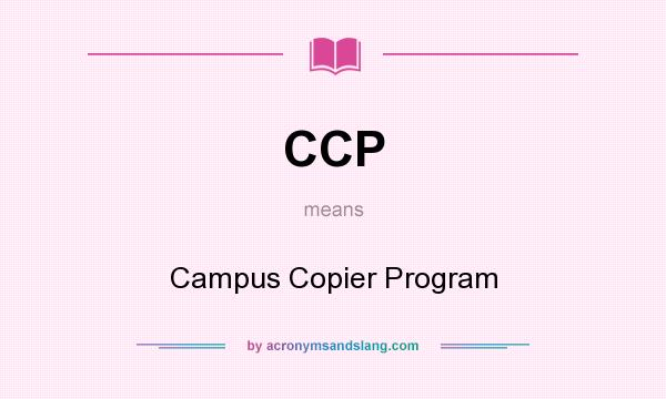 What does CCP mean? It stands for Campus Copier Program