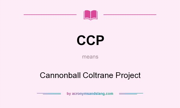 What does CCP mean? It stands for Cannonball Coltrane Project