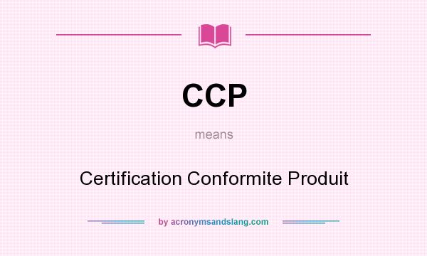 What does CCP mean? It stands for Certification Conformite Produit