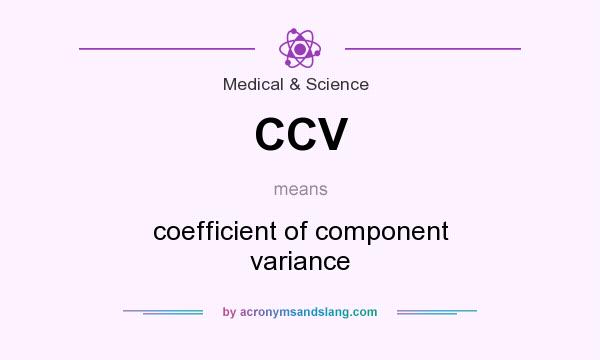 What does CCV mean? It stands for coefficient of component variance