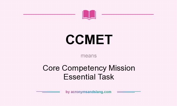 What does CCMET mean? It stands for Core Competency Mission Essential Task