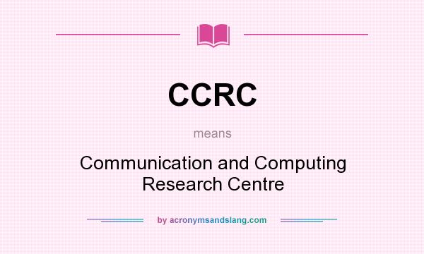 What does CCRC mean? It stands for Communication and Computing Research Centre