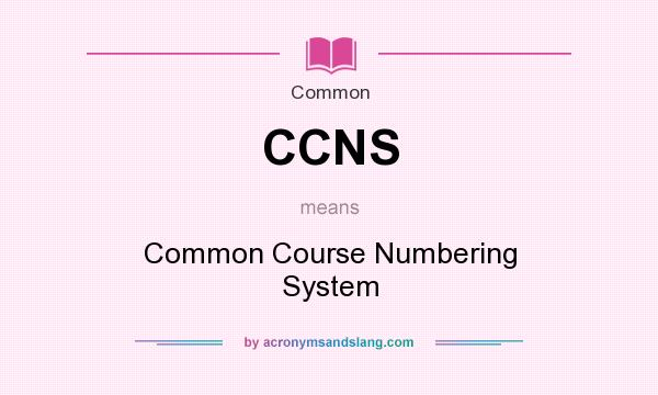 What does CCNS mean? It stands for Common Course Numbering System