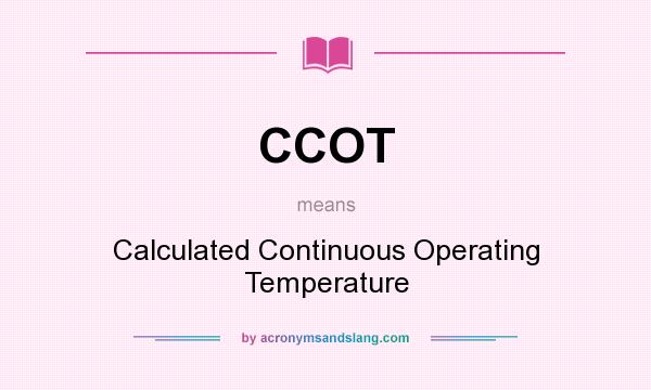 What does CCOT mean? It stands for Calculated Continuous Operating Temperature