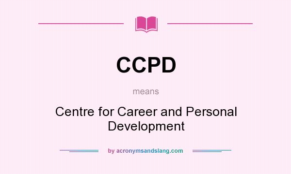What does CCPD mean? It stands for Centre for Career and Personal Development
