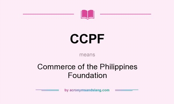 What does CCPF mean? It stands for Commerce of the Philippines Foundation