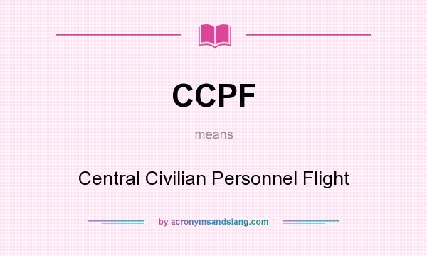 What does CCPF mean? It stands for Central Civilian Personnel Flight