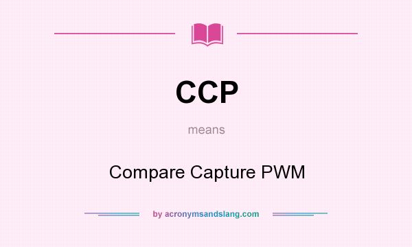 What does CCP mean? It stands for Compare Capture PWM