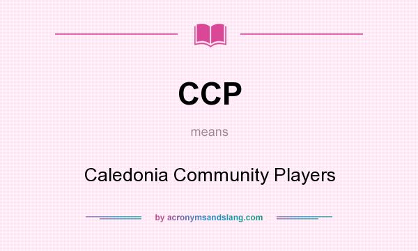 What does CCP mean? It stands for Caledonia Community Players