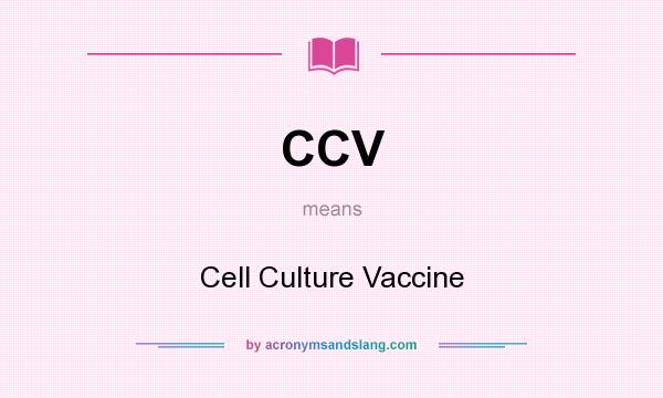 What does CCV mean? It stands for Cell Culture Vaccine