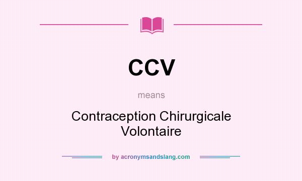 What does CCV mean? It stands for Contraception Chirurgicale Volontaire