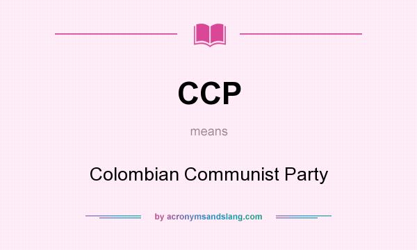 What does CCP mean? It stands for Colombian Communist Party